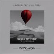 Housenick Close My Mind Pete Bellis Remix Feat Anna Tarba