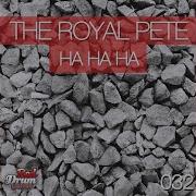 Ha Ha Ha The Royal Pete