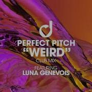 Perfect Pitch Weird Feat Luna Genevois Extended Mix