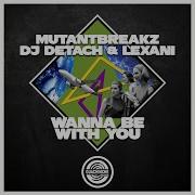 Mutantbreakz Wanna Be With You