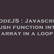 Nodejs Javascript Push Function Into Array In A Loop Hey Delphi