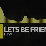 Let S Be Friends Ftw