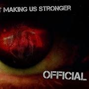 You Re Just Making Us Stronger Official Song Dagames