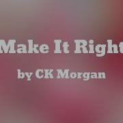 C K Morgan Make It Right