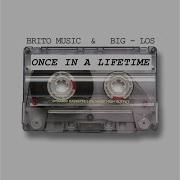 Once In A Lifetime Feat Big Los Brito Music