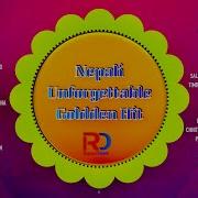 Nepali Unforgettable Golden Hit Songs Fellthemusic Super Hit Evergreen Old Songs Jukebox Rahul Darjee