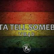 Ub40 Gotta Tell Somebody Lyrics Video Khalif Lyrics