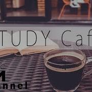 Study Study Cafe Music Bgm Channel