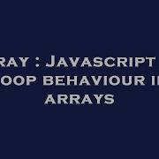 Array Javascript For Loop Behaviour In Arrays Hey Delphi