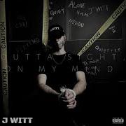 Outta Sight On My Mind J Witt