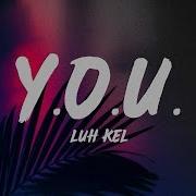 Luh Kel Y O U Lyrics Go Lyric