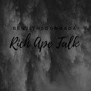 Rich Ape Talk Benjithedondada