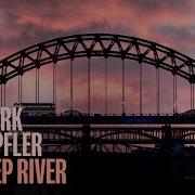 Трек Mark Knopfler One Deep River Full Album Visualiser