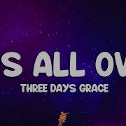 It S All Over Three Days Grace
