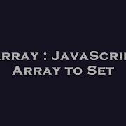 Array Javascript Array To Set Hey Delphi