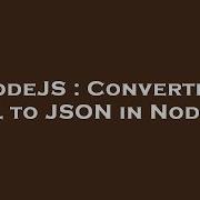 Nodejs Converting Xml To Json In Node Js Hey Delphi