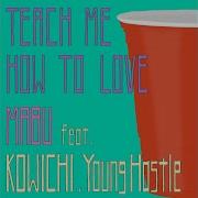 Teach Me How To Love Feat Kowichi Young Hastle Mabu