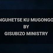 Nguhetse Ku Mugongo Original Audio Lyrics By Gisubizo Ministry 250 Worship