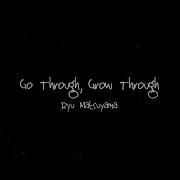 Go Through Grow Through Ryu Matsuyama