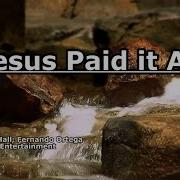 Jesus Paid It All Fernando Ortega Lyrics Strangelyrics