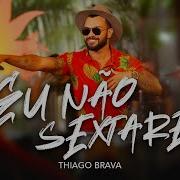 Eu Não Sextarei Ao Vivo Thiago Brava