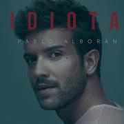 Pablo Alboran Idiota