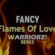 Fancy Flames Of Love Warriorz Remix