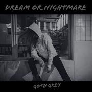 Goth Grey Dream Or Nightmare