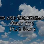 Lady And Gentelman Only You X Playdate Lyrics