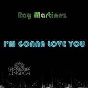 Ray Martinez I M Gonna Love You