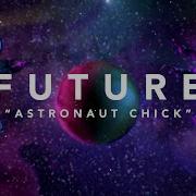 Astronaut Chick Future