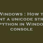 Windows How To Print A Unicode String In Python In Windows Console Hey Delphi