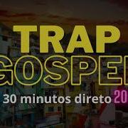 Trap Gospel 2023 30 Minutos Direto Igor Dj