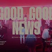 Good Good News Bethany Music Feat Nick Day The Gospel Sessions Bethany Music