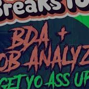 Get Yo Ass Up B D A Rob Analyze