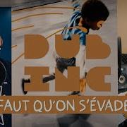 Dub Inc Faut Qu On S Évade