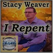 Stacy Weaver I Repent Feat Stacy Weaver