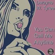 You Can Call Me Anytime Original Mix Dwayne W Tyree