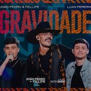 Gravidade João Pedro E Fellipe Luanpereiralp Dvd Arruaça João Pedro E Fellipe