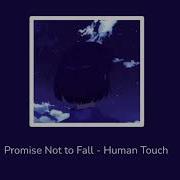 Promise Not To Fall Human Touch Slowed