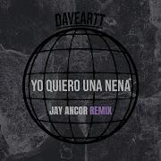 Daveartt Yo Quiero Una Nena Jay Ancor Remix