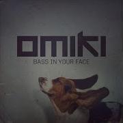 Omiki Bass In Your Face