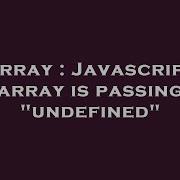 Array Javascript Array Is Passing Undefined Hey Delphi