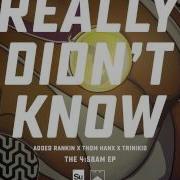 Really Didn T Know Feat Thom Hanxx Trini Added Rankin