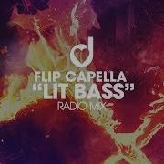 Lit Bass Radio Mix Flip Capella