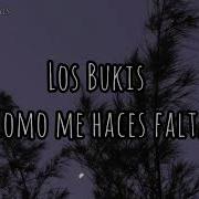 Los Bukis Como Me Haces Falta Letra Letras Gruperas