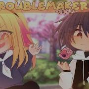 Troublemaker Gacha Life