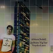 Abbos Sohil Qalbim Yig Lar Voydod Net