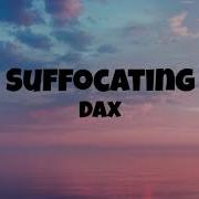 Suffocating Dax Lyrics Music 123