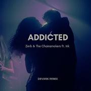 Zerb The Chainsmokers Addicted Devank Remix